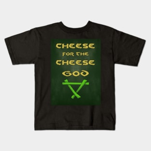 Cheese for the Cheese God Kids T-Shirt